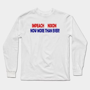 Impeach Nixon - Now More Than Ever Long Sleeve T-Shirt